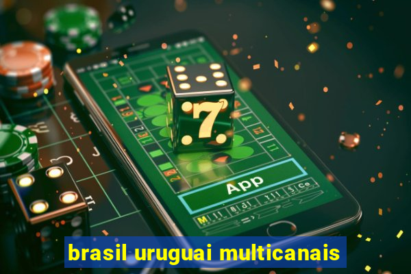 brasil uruguai multicanais